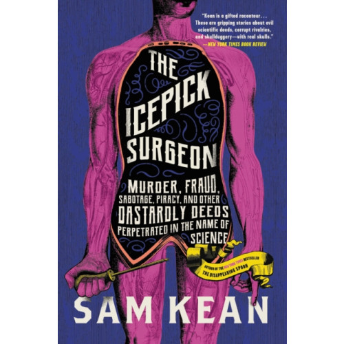 Not Stated The Icepick Surgeon : Murder, Fraud, Sabotage, Piracy, and Other Dastardly Deeds Perpetrated in the Name of Science (häftad, eng)