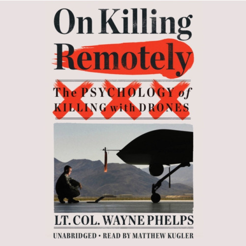 Not Stated On Killing Remotely : The Psychology of Killing with Drones (häftad, eng)