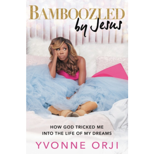 Not Stated Bamboozled By Jesus : How God Tricked Me into the Life of My Dreams (häftad, eng)