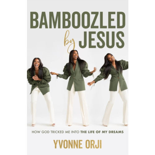 Not Stated Bamboozled By Jesus : How God Tricked Me into the Life of My Dreams (häftad, eng)