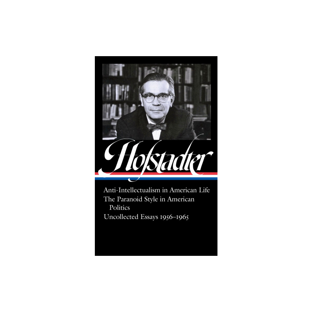 Produktbild för Richard Hofstadter: Anti-Intellectualism in American Life, The Paranoid Style inAmerican Politics, Uncollected Essays 1956-1965 (LOA #330) (häftad, eng)
