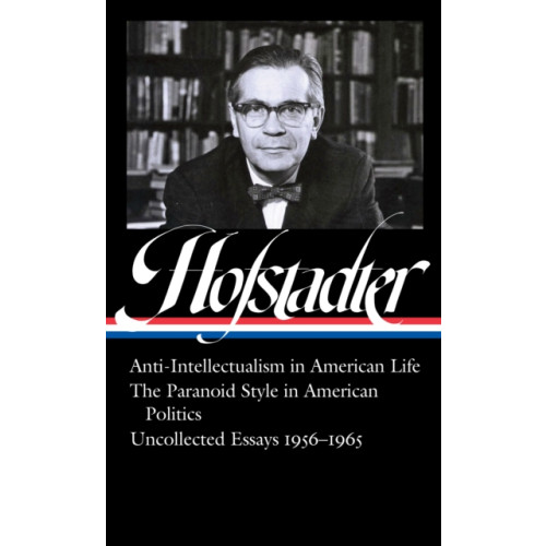 Not Stated Richard Hofstadter: Anti-Intellectualism in American Life, The Paranoid Style inAmerican Politics, Uncollected Essays 1956-1965 (LOA #330) (häftad, eng)