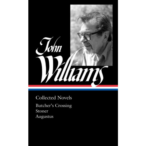 Not Stated John Williams: Collected Novels (LOA #349) (häftad, eng)