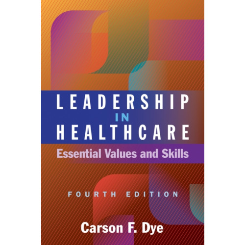 Health Administration Press Leadership in Healthcare: Essential Values and Skills, Fourth Edition (häftad, eng)