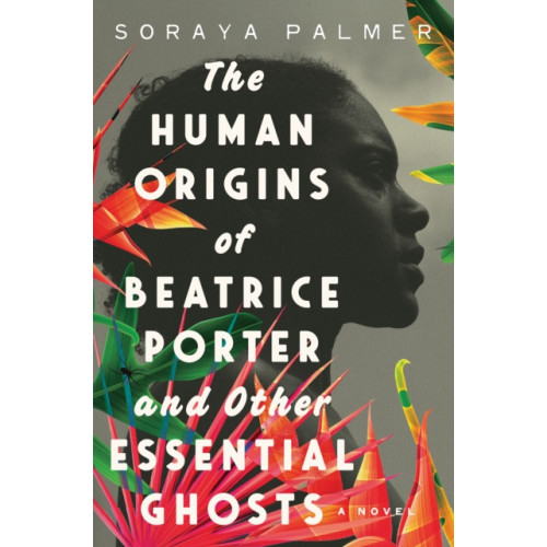 Not Stated The Human Origins of Beatrice Porter and Other Essential Ghosts (häftad, eng)