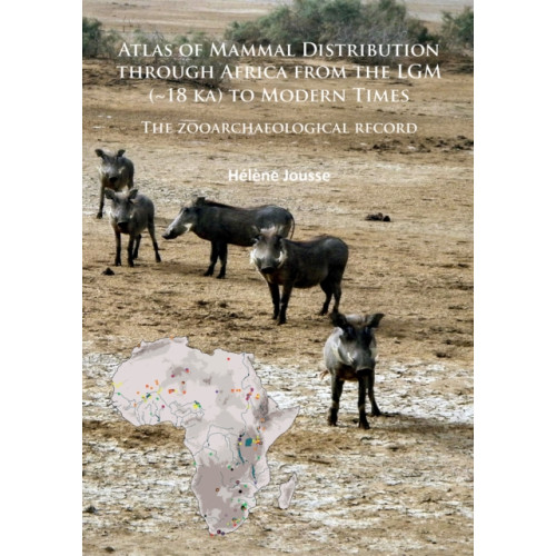 Archaeopress Atlas of Mammal Distribution through Africa from the LGM (~18 ka) to Modern Times (häftad, eng)