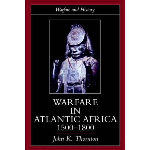 Taylor & francis ltd Warfare in Atlantic Africa, 1500-1800 (häftad, eng)