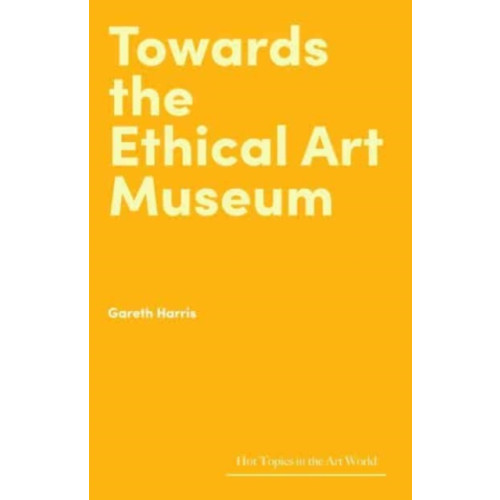 Lund Humphries Publishers Ltd Towards the Ethical Art Museum (inbunden, eng)