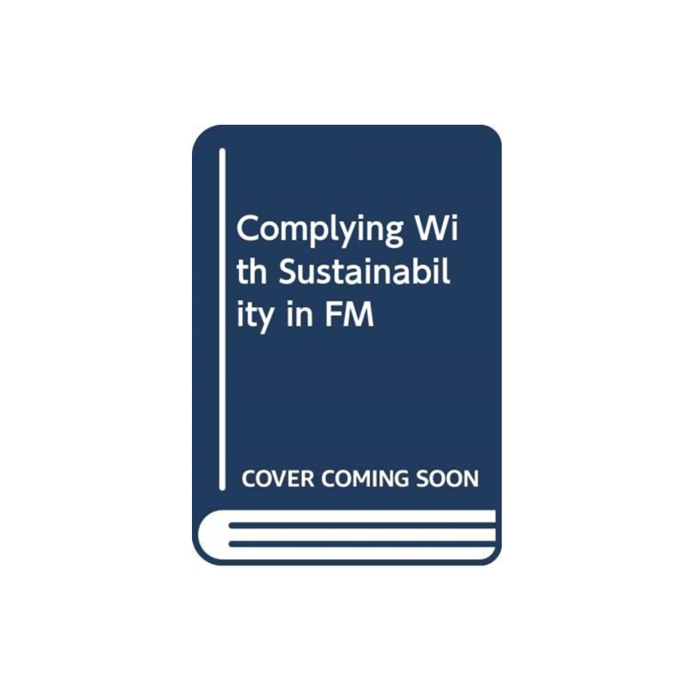 Produktbild för COMPLYING WITH SUSTAINABILITY IN FM (häftad, eng)