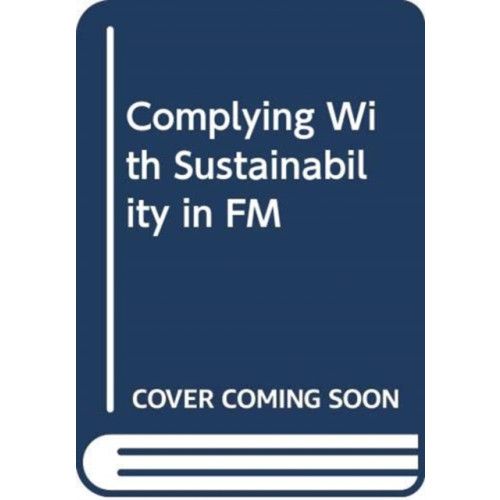 CLEARWAY PHASE 0 COMPLYING WITH SUSTAINABILITY IN FM (häftad, eng)