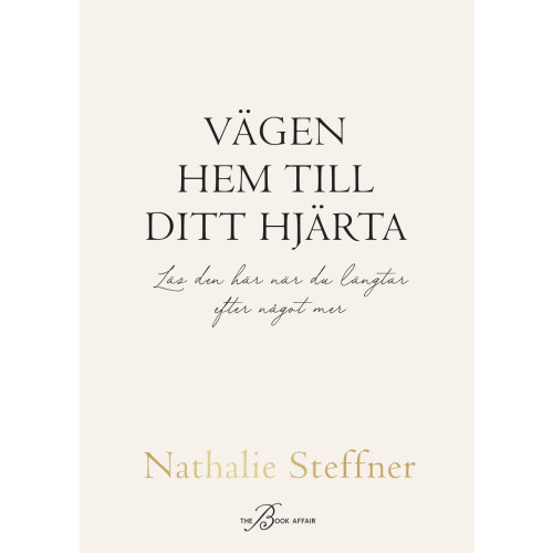 Nathalie Steffner Vägen hem till ditt hjärta : läs den här när du längtar efter något mer (inbunden)