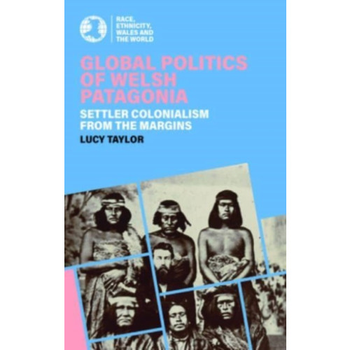 University of wales press Global Politics of Welsh Patagonia (häftad, eng)