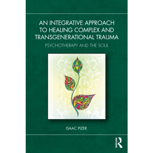 Taylor & francis ltd An Integrative Approach to Healing Complex and Transgenerational Trauma (häftad, eng)