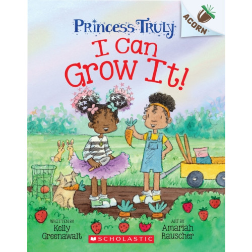 Not Stated I Can Grow It!: An Acorn Book (Princess Truly #10) (häftad, eng)