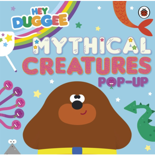 Penguin Random House Children's UK Hey Duggee: Mythical Creatures (bok, board book, eng)