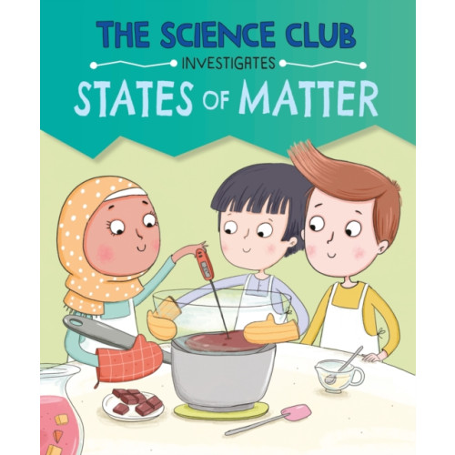 Hachette Children's Group The Science Club Investigates: States of Matter (inbunden, eng)