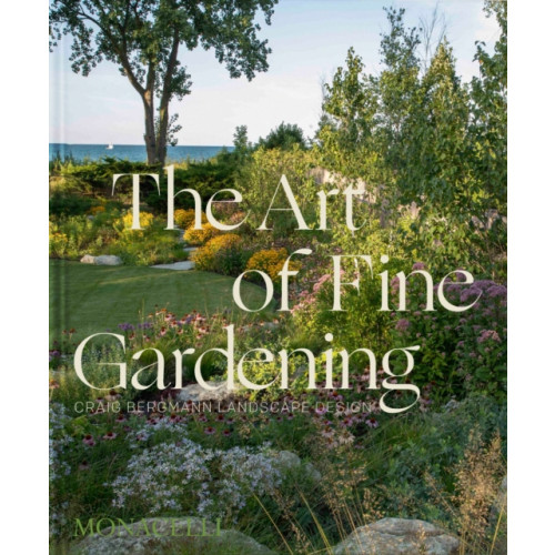 Monacelli Press The Art of Fine Gardening (inbunden, eng)