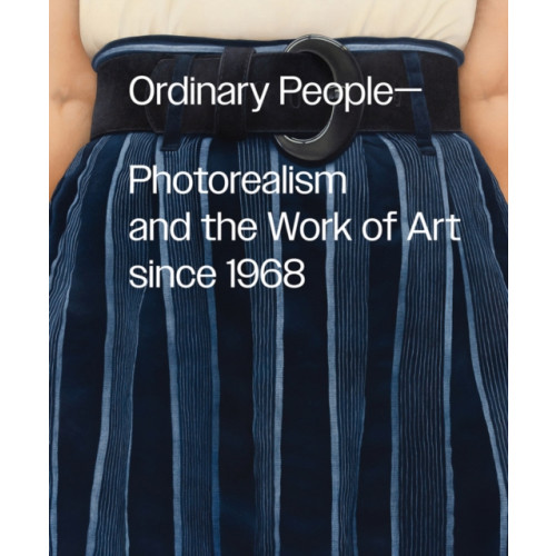 Distributed Art Publishers Ordinary People: Photorealism and the Work of Art since 1968 (inbunden, eng)
