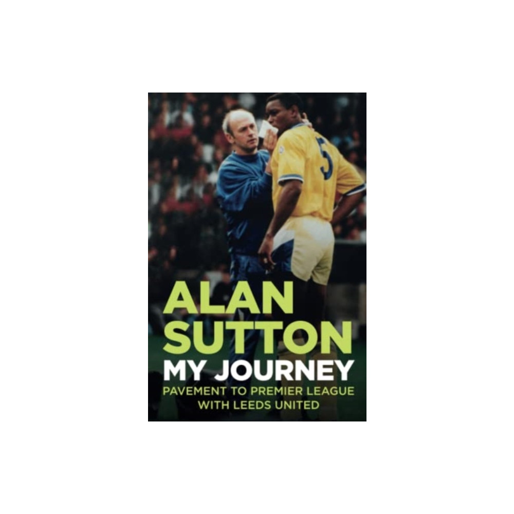 Produktbild för Alan Sutton. My Journey from Pavement to Premier League with Leeds United (häftad, eng)