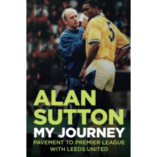 JMD Media Alan Sutton. My Journey from Pavement to Premier League with Leeds United (häftad, eng)