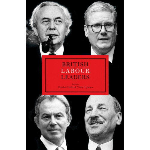 Biteback Publishing British Labour Leaders (inbunden, eng)