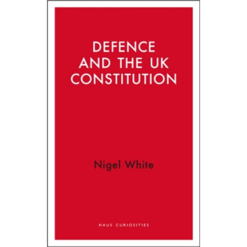Haus Publishing Defence and the UK Constitution (häftad, eng)
