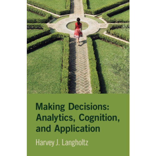 Cambridge University Press Making Decisions: Analytics, Cognition, and Application (inbunden, eng)