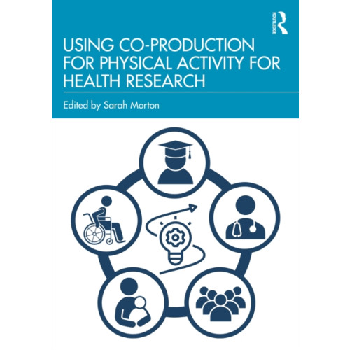 Taylor & francis ltd Using Co-Production for Physical Activity for Health Research (häftad, eng)
