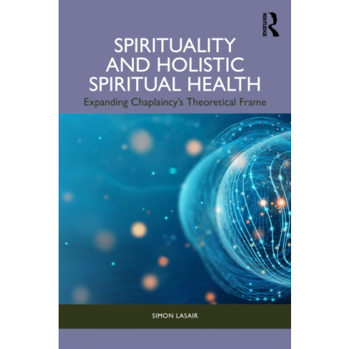Taylor & francis ltd Spirituality and Holistic Spiritual Health (häftad, eng)