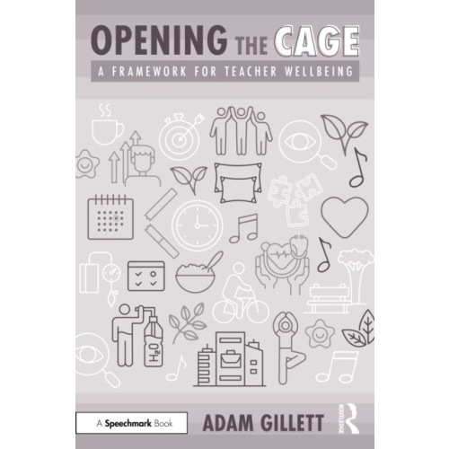 Taylor & francis ltd Opening the CAGE: A Framework for Teacher Wellbeing (häftad, eng)