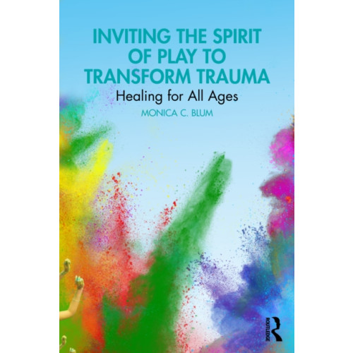 Taylor & francis ltd Inviting the Spirit of Play to Transform Trauma (häftad, eng)