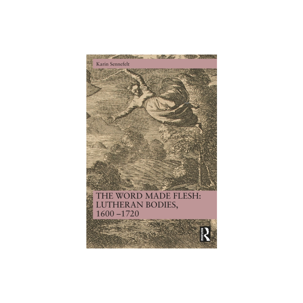 Produktbild för The Word Made Flesh: Lutheran Bodies, 1600 –1720 (häftad, eng)