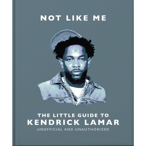 Headline Publishing Group Not Like Me: The Little Guide to Kendrick Lamar (inbunden, eng)