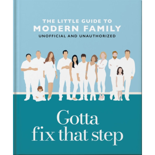 Headline Publishing Group Gotta Fix That Step: The Little Guide to Modern Family (inbunden, eng)
