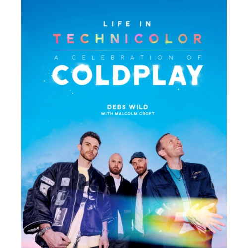 Headline Publishing Group Life In Technicolor: A Celebration of Coldplay (inbunden, eng)