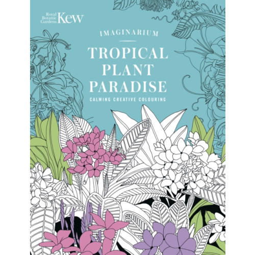 Headline Publishing Group Kew Imaginarium: Tropical Plant Paradise (häftad, eng)