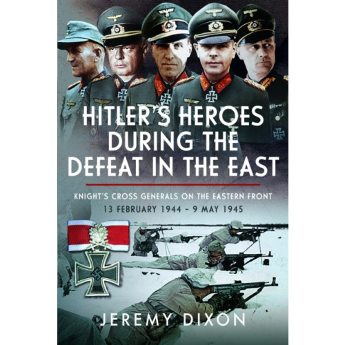 Pen & Sword Books Ltd Hitler’s Heroes During The Defeat in the East (inbunden, eng)