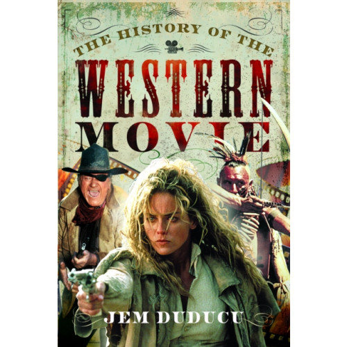 Pen & Sword Books Ltd The History of the Western Movie (inbunden, eng)