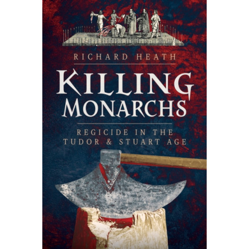Pen & Sword Books Ltd Killing Monarchs (inbunden, eng)