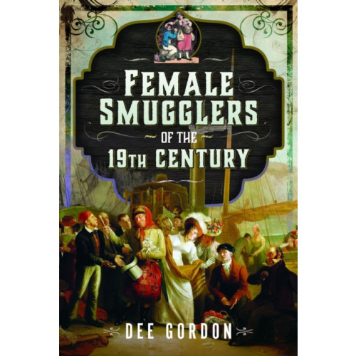 Pen & Sword Books Ltd Female Smugglers of the 19th Century (inbunden, eng)