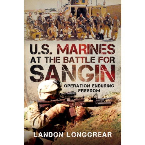 Pen & Sword Books Ltd U.S. Marines at the Battle for Sangin (inbunden, eng)