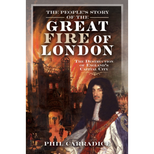 Pen & Sword Books Ltd The People's Story of the Great Fire of London (inbunden, eng)