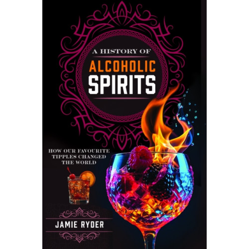 Pen & Sword Books Ltd A History of Alcoholic Spirits (inbunden, eng)