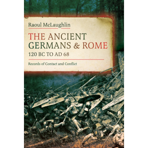 Pen & Sword Books Ltd The Ancient Germans and Rome, 120 BC to AD68 (inbunden, eng)