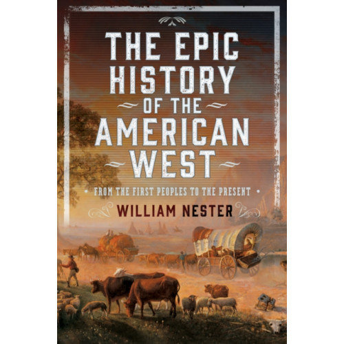 Pen & Sword Books Ltd The Epic History of the American West (inbunden, eng)