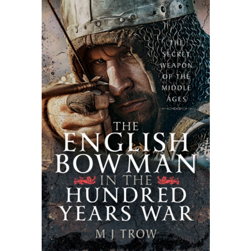 Pen & Sword Books Ltd The English Bowman in the Hundred Years War (inbunden, eng)