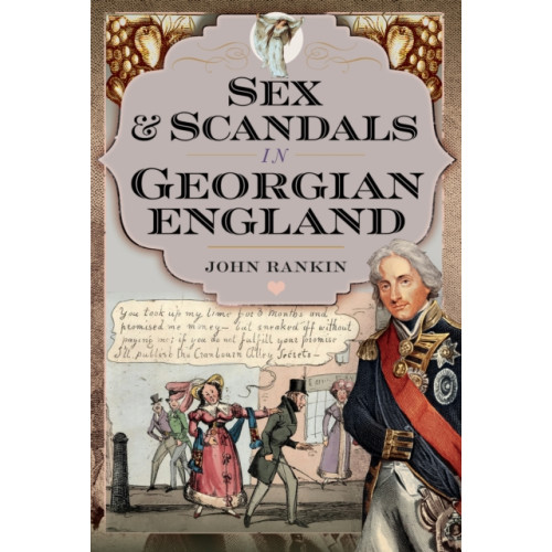 Pen & Sword Books Ltd Sex and Scandals in Georgian England (inbunden, eng)