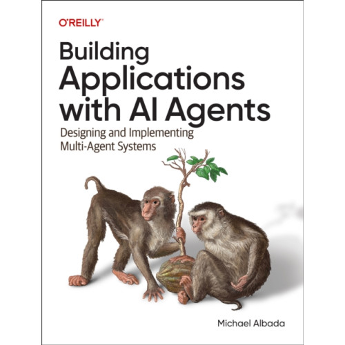 O'Reilly Media Building Applications with AI Agents (häftad, eng)