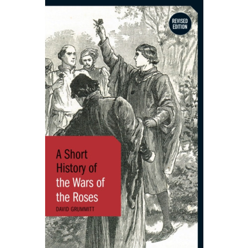 Bloomsbury Publishing PLC A Short History of the Wars of the Roses (häftad, eng)