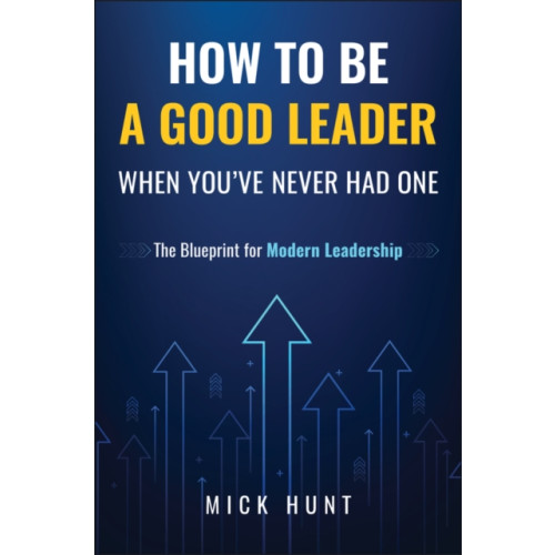 John Wiley & Sons Inc How to Be a Good Leader When You've Never had One (inbunden, eng)